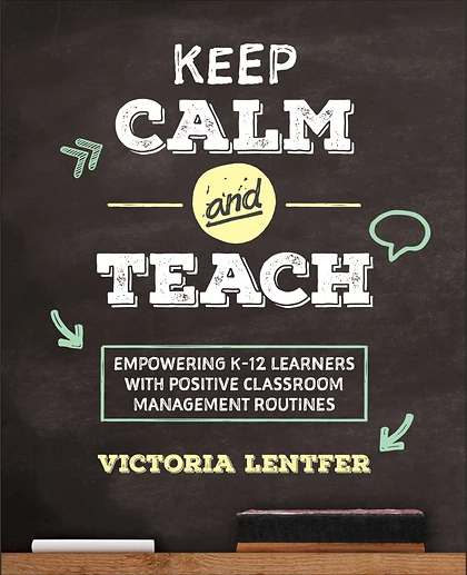 Keep CALM and Teach: Empowering K-12 Learners With Positive Classroom Management Routines, 1st Edition
