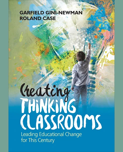 Creating Thinking Classrooms: Leading Educational Change for This Century, 1st Edition