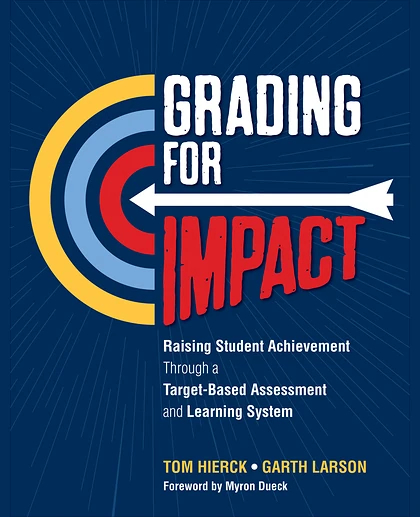 Grading for Impact: Raising Student Achievement Through a Target-Based Assessment and Learning System, 1st Edition