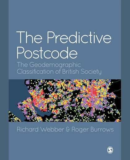 The Predictive Postcode: The Geodemographic Classification of British Society, 1st Edition
