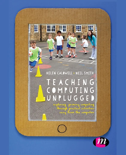 Teaching Computing Unplugged in Primary Schools: Exploring Primary Computing Through Practical Activities Away from the Computer, 1st Edition