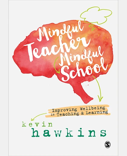 Mindful Teacher, Mindful School: Improving Wellbeing in Teaching and Learning, 1st Edition