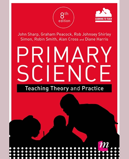 Primary Science: Teaching Theory and Practice, 8th Edition