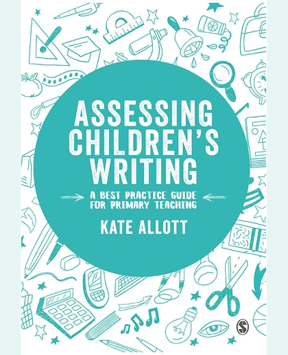 Assessing Children's Writing a Best Practice Guide for Primary Teaching.