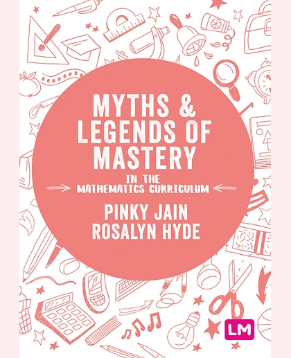 Myths and Legends of Mastery in the Mathematics Curriculum: Enhancing the Breadth and Depth of Mathematics Learning in Primary Schools, 1st Edition