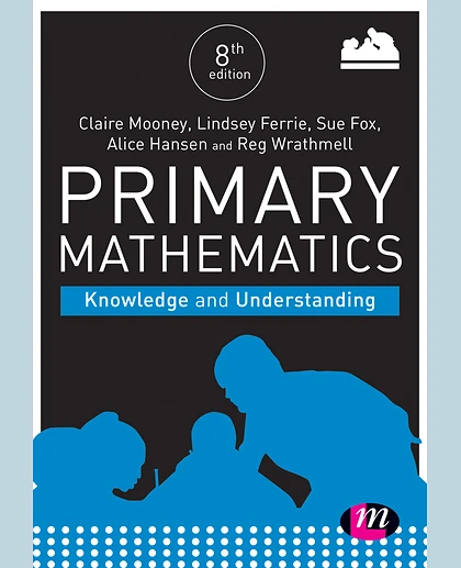 Primary Mathematics: Knowledge and Understanding / Claire Mooney, Alice Hansen, Lindsey Ferrie, Sue Fox, Reg Wrathmell