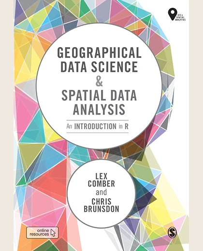 Geographical Data Science and Spatial Data Analysis: An Introduction in R, 1st Edition