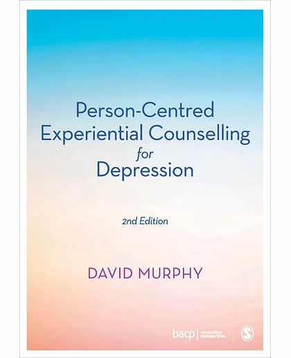 Person-Centred Experiential Counselling for Depression: A Manual for Training and Practice, 2nd Edition
