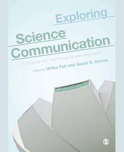 Exploring Science Communication: A Science and Technology Studies Approach, 1st Edition