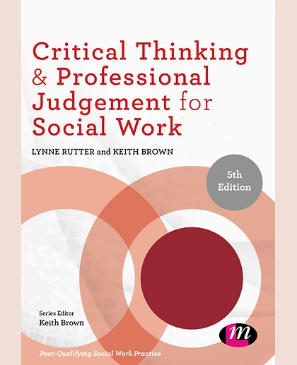 Critical Thinking & Professional Judgement for Social Work, 5th Edition