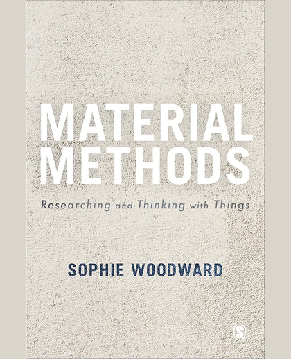 Material Methods: Researching and Thinking with Things, 1st Edition