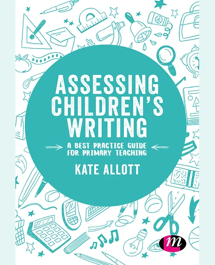 Assessing Children′s Writing: A Best Practice Guide for Primary Teaching, 1st Edition
