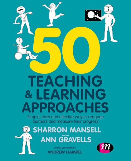 50 Teaching and Learning Approaches: Simple, Easy and Effective Ways to Engage Learners and Measure Their Progress, 1st Edition