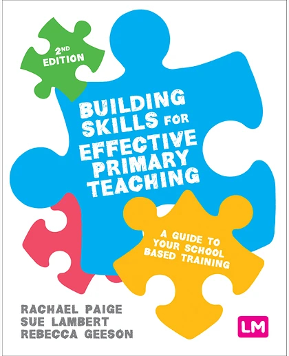 Building Skills for Effective Primary Teaching: A Guide to Your School Based Training