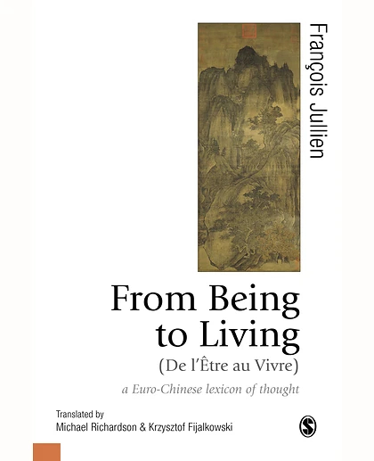 From Being to Living: A Euro-Chinese Lexicon of Thought, 1st Edition