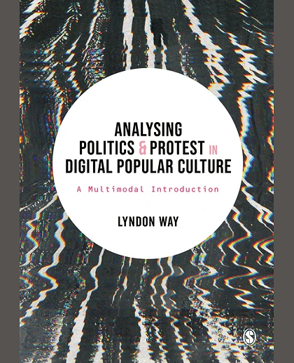 Analysing Politics & Protest in Digital Popular Culture: A Multimodal Introduction