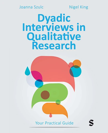 Dyadic Interviews in Qualitative Research: Your Practical Guide