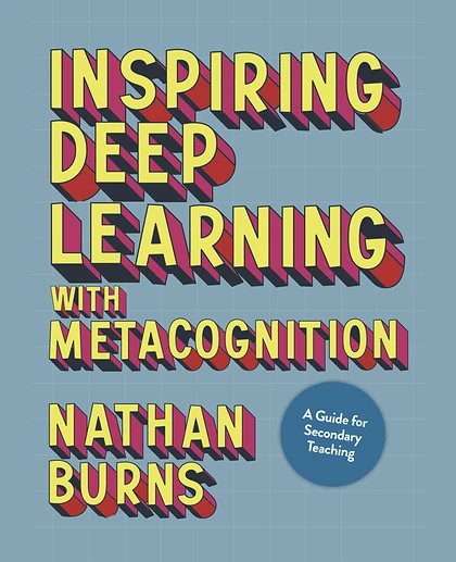 Inspiring Deep Learning with Metacognition: A Guide for Secondary Teaching, 1st Edition