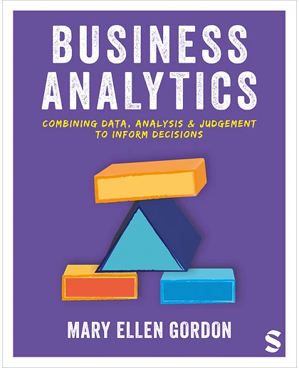 Business Analytics: Combining Data, Analysis and Judgement to Inform Decisions, 1st Edition