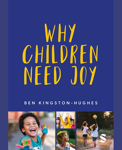 Why Children Need Joy: The Fundamental Truth About Childhood, 1st Edition
