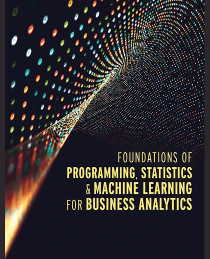 Foundations of Programming, Statistics, & Machine Learning for Business Analytics