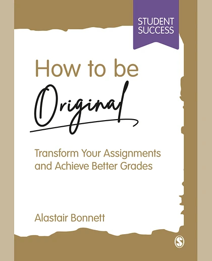 How to Be Original: Transform Your Assignments and Achieve Better Grades