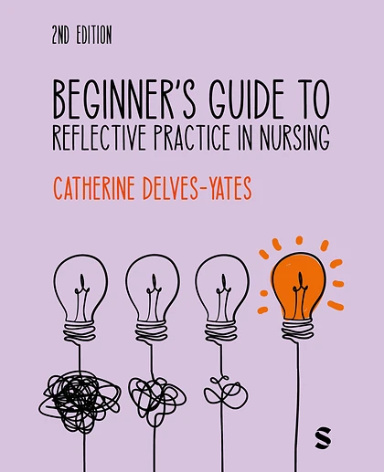 Beginner′s Guide to Reflective Practice in Nursing, 2nd Edition