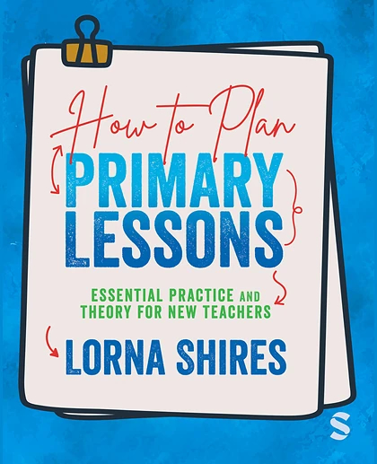 How to Plan Primary Lessons: Essential Practice and Theory for New Teachers