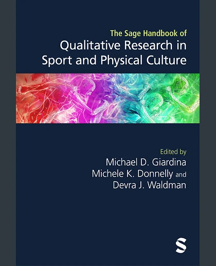 The Sage Handbook of Qualitative Research in Sport and Physical Culture, 1st Edition