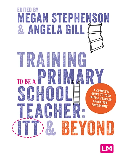 Training to Be a Primary School Teacher: ITT and Beyond, 1st Edition