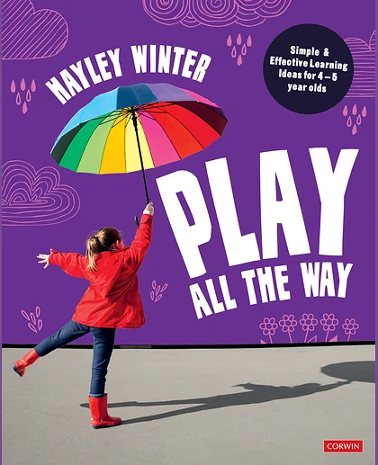 Play All the Way: Simple and Effective Learning Ideas for 4 – 5 Year Olds, 1st Edition