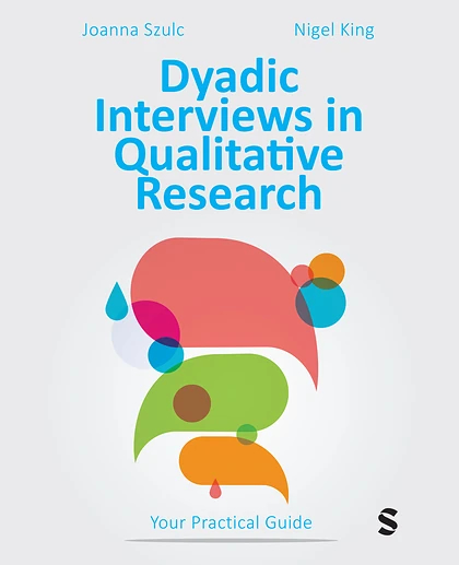 Dyadic Interviews in Qualitative Research: Your Practical Guide, 1st Edition