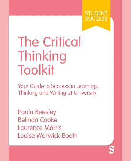 The Critical Thinking Toolkit: Your Guide to Success in Learning, Thinking and Writing at University