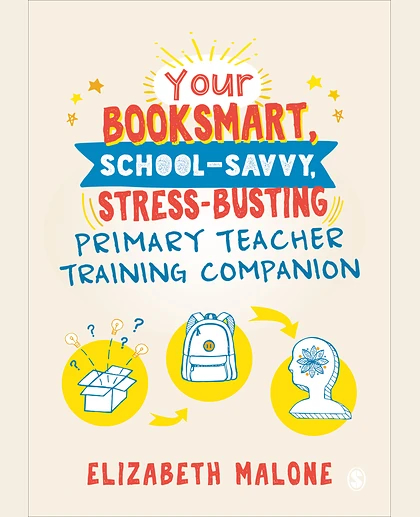 Your Booksmart, School-savvy, Stress-busting Primary Teacher Training Companion, 1st Edition