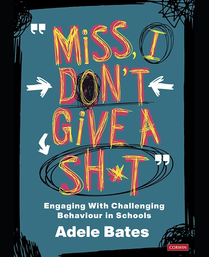 "Miss, I Don't Give a Sh*t": Engaging with Challenging Behaviour in Schools