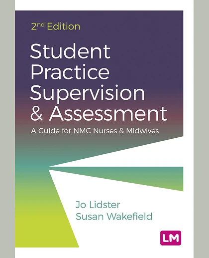 Student Practice Supervision and Assessment: A Guide for NMC Nurses and Midwives, 2nd Edition