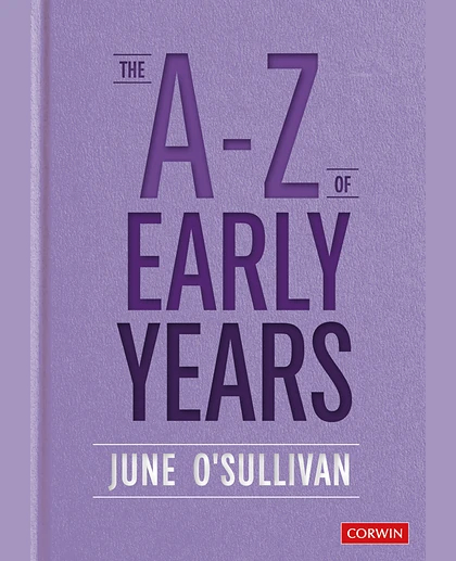 The A to Z of Early Years: Politics, Pedagogy and Plain Speaking, 1st Edition