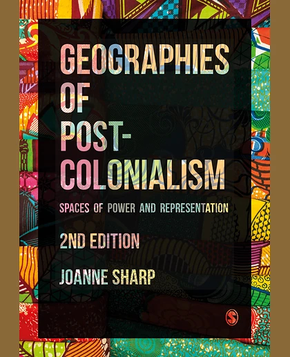 Geographies of Postcolonialism: Spaces of Power and Representation, 2nd Edition