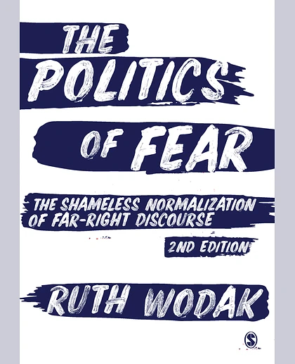 The Politics of Fear: The Shameless Normalization of Far-Right Discourse, 2nd Edition