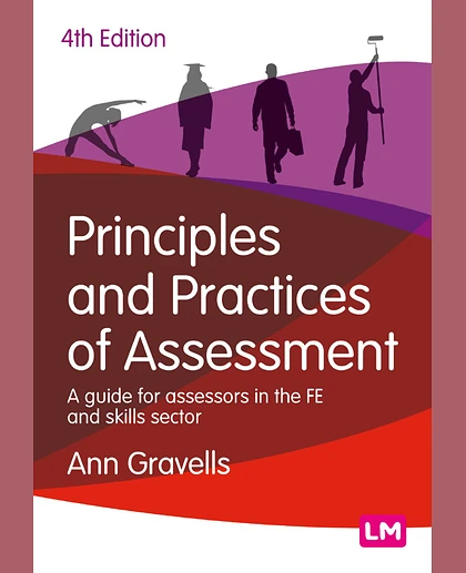 Principles and Practices of Assessment: A Guide for Assessors in the FE and Skills Sector, 4th Edition