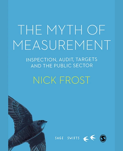 The Myth of Measurement: Inspection, Audit, Targets and the Public Sector, 1st Edition