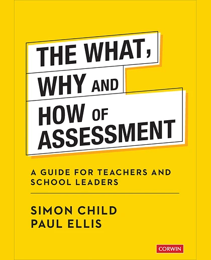 The What, Why and How of Assessment: A Guide for Teachers and School Leaders, 1st Edition