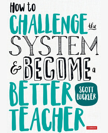 How to Challenge the System and Become a Better Teacher, 1st Edition