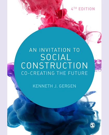 An Invitation to Social Construction: Co-Creating the Future, 4th Edition
