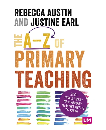 The A-Z of Primary Teaching: 200+ Terms Every New Primary Teacher Needs to Know