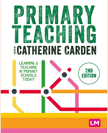 Primary Teaching: Learning & Teaching in Primary Schools Today, 2nd Edition