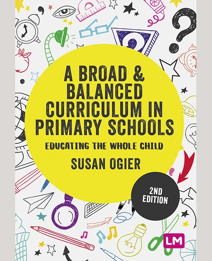 A Broad and Balanced Curriculum in Primary Schools: Educating the Whole Child, 2nd Edition