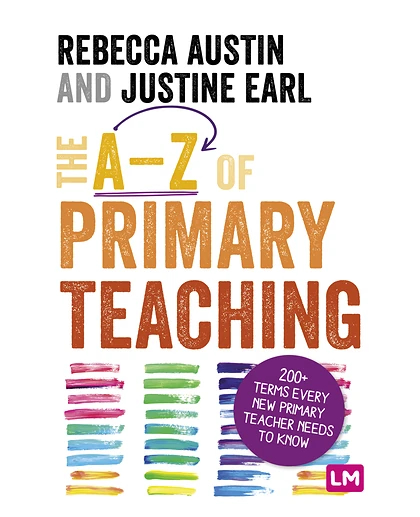 The A-Z of Primary Teaching: 200+ Terms Every New Primary Teacher Needs to Know, 1st Edition