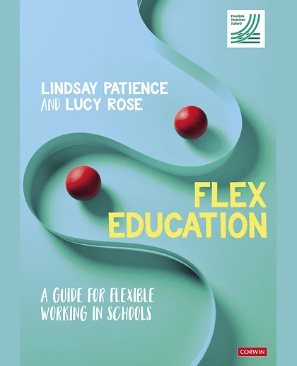 Flex Education: A Guide for Flexible Working in Schools, 1st Edition