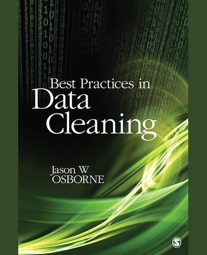 Best Practices in Data Cleaning: A Complete Guide to Everything You Need to Do Before and After Collecting Your Data, 1st Edition